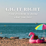 Gig It Right - Find freedom in doing what you love